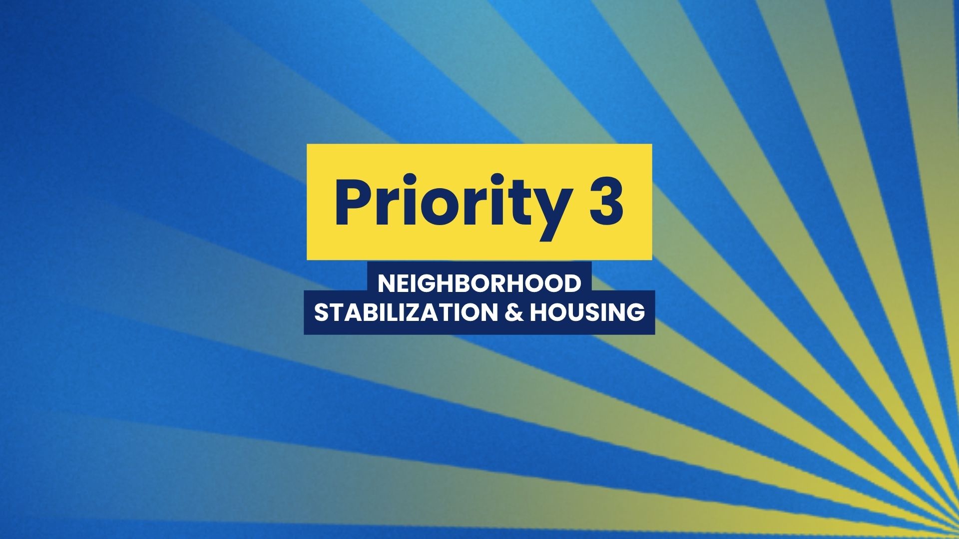 Priority 3: Neighborhood Stabilization & Housing